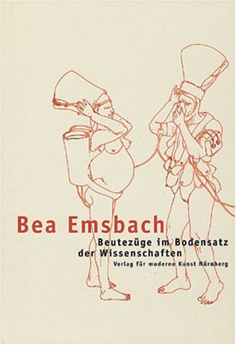 Bea Emsbach: Beutezuge Im Bodensatz Der Wissenschaften (9783933096920) by Kuni, Verena; Pohlen, Annelie; Schafer, Edwin