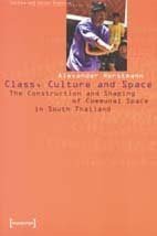 Stock image for Class, Culture and Space : The Construction and Shaping of Communal Space in South Thailand for sale by Better World Books: West