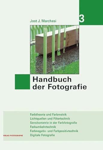 9783933131768: Handbuch der Fotografie 3: Farbtheorie und Farbmetrik - Lichtquellen und Fitertechnik - Sensitometrie in der Farbfotografie - Farbumkehrtechnik - ... und Farbpositivtechnik - Digitale Fotografie