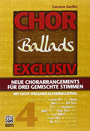 Beispielbild fr Chor exklusiv: Chor Exclusiv Ballads: Neue Chorarrangements fr drei gemischte Stimmen mit leicht spielbarer Klavierbegleitung: BD 4 zum Verkauf von medimops