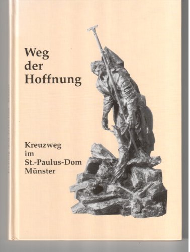 Weg der Hoffnung. Die 15 Kreuzweg-Stationen im St.-Paulus-Dom Münster. Hrsg. vom Domkapitel. Hrsg. für das Domkapitel: Josef Alfers. - Alfers, Josef