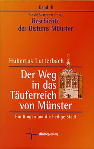 Geschichte des Bistums Münster, Bd.3 : Der Weg in das Täuferreich von Münster - Arnold Angenendt
