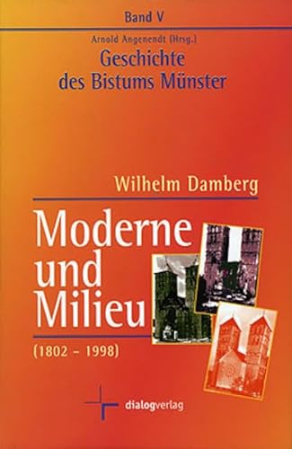 Geschichte des Bistums Münster / Moderne und Milieu (1802-1998) - Angenendt, Arnold, Wilhelm Damberg Arnold Angenendt u. a.