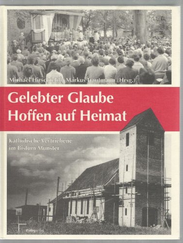 Stock image for Gelebter Glaube, Hoffen auf Heimat. Katholische Vertriebene im Bistum Mnster. for sale by Bojara & Bojara-Kellinghaus OHG