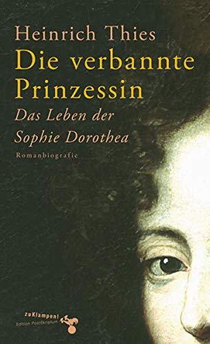 Beispielbild fr Die verbannte Prinzessin: Das Leben der Sophie Dorothea. Romanbiografie zum Verkauf von medimops