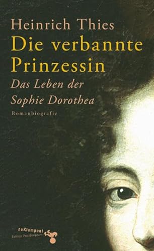 Stock image for Die verbannte Prinzessin: Das Leben der Sophie Dorothea. Romanbiografie for sale by medimops