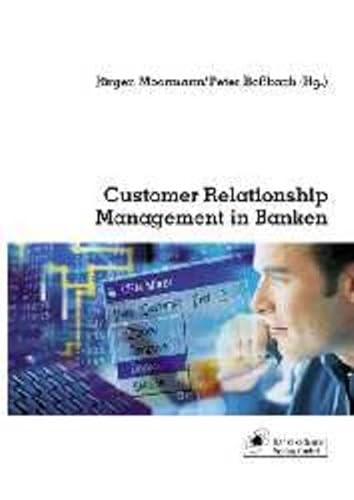 Customer Relationship Management in Banken - Moormann, Jürgen und Peter Rossbach