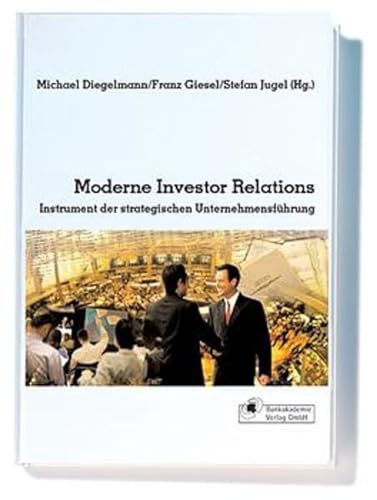 Moderne Investor Relations. Instrument der strategischen Unternehmensführung.