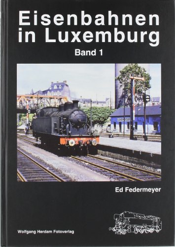 Eisenbahnen in Luxemburg - Band 1 (Eisenbahn- /Verkehrsgeschichte) - Federmeyer, Ed