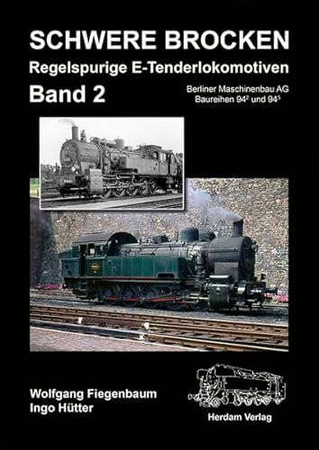 Stock image for Schwere Brocken. Regelspurige E-Tenderlokomotiven. Band 2. Berliner Maschinenbau AG Baureihen 94.2 und 94.5 for sale by Jan Wieczorek