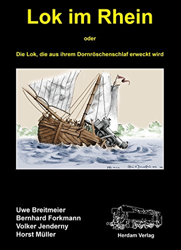 Stock image for Lok im Rhein: Die Lok, die aus ihrem Dornrschenschlaf erweckt wird for sale by medimops