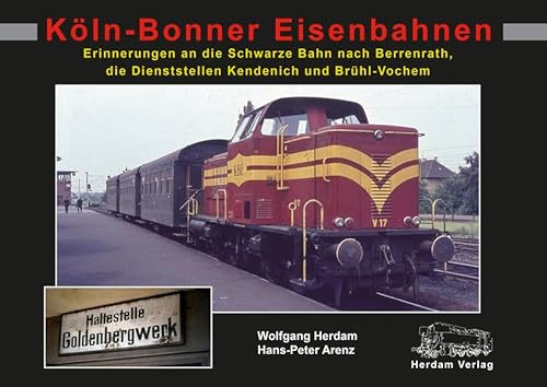 Stock image for Kln-Bonner Eisenbahnen Erinnerungen an die Schwarze Bahn nach Berrenrath, die Dienststellen in Kendenich und Brhl-Vochem for sale by Jan Wieczorek