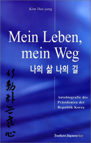 Stock image for Mein Leben, mein Weg : Autobiografie des Prsidenten der Republik Korea. Kim Dae-jung. Aus dem Koreanischen bertragen von Chei Woon-Jung. for sale by Antiquariat KAMAS