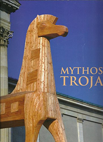 Mythos Troja. (Autoren: Vinzenz Brinkmann, Bert Kaeser, Florian Knauß u. a.). - Wünsche, Raimund (Hrsg.)