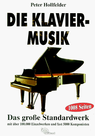 Beispielbild fr Die Klaviermusik - Das groe Standartwerk mit ber 100.000 Einzelwerken und fast 5.000 Komponisten - Historische Entwicklung - Komponisten mit Biographien - Nationale Schulen zum Verkauf von Sammlerantiquariat