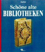 Stock image for Schne alte Bibliotheken. Ein Buch vom Zauber ihrer Rume for sale by medimops