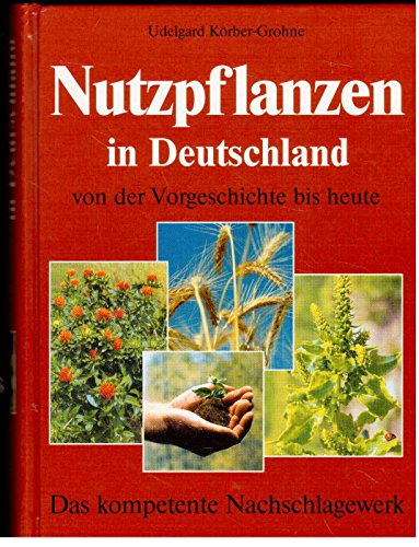 Nutzpflanzen in Deutschland von der Vorgeschichte bis heute - Körber-Grohne, Udelgard