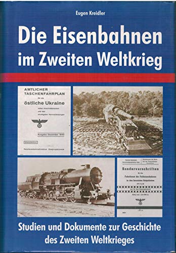 Die Eisenbahnen im Zweiten Weltkrieg. Studien und Dokumente zur Geschichte des Zweiten Weltkrieges. - Kreidler, Eugen