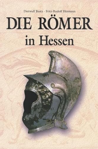 Die Römer in Hessen. Dietwulf Baatz ; Fritz-Rudolf Herrmann. Unter Mitarb. von Bernhard Beckmann . - Baatz, Dietwulf (Hrsg.)