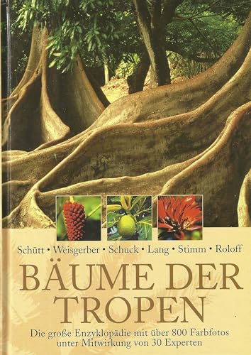 Bäume der Tropen. Die große Enzyklopädie mit über 800 Farbfotos unter Mitwirkung von über 30 Experten. - Schütt, Peter
