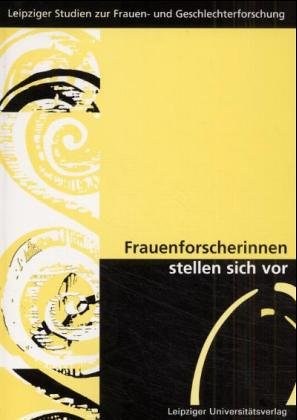 Frauenforscherinnen stellen sich vor: Ringvorlesung, Teil V SS 1996, WS 1996/97 - Leipziger Uni-Vlg