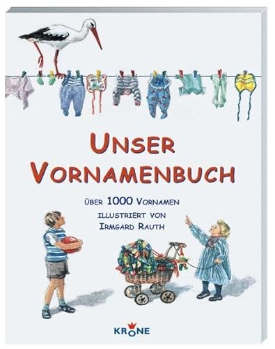 Unser Vornamenbuch: Über 1000 Vornamen - [Ill.] Rauth, Irmgard