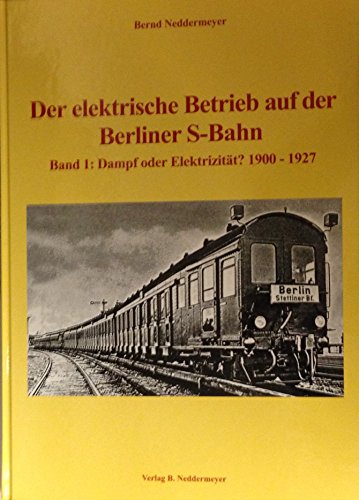 9783933254054: Der elektrische Betrieb auf der Berliner S-Bahn, Bd.1, Dampf oder Elektrizität?