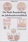 Beispielbild fr Die Stadt Brandenburg im Jahrhundertrckblick. zum Verkauf von Abrahamschacht-Antiquariat Schmidt