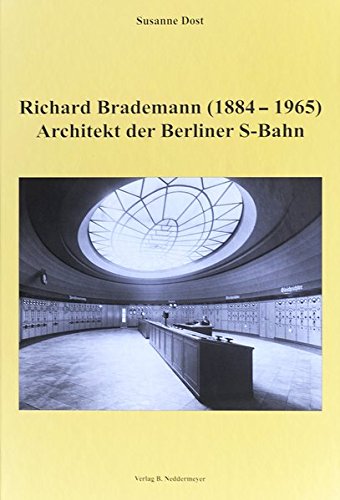 Richard Brademann (1884 - 1965) - Architekt der Berliner S-Bahn - Dost, Susanne und Richard (Illustrator) Brademann
