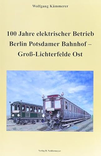 Beispielbild fr 100 Jahre elektrischer Betrieb Berlin Potsdamer Bahnhof - Gro Lichterfelde Ost zum Verkauf von medimops