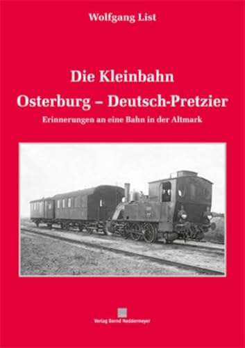 Beispielbild fr Die Kleinbahn Osterburg-Deutsch-Pretzier - Erinnerungen an eine altmrkische Eisenbahn zum Verkauf von BUCHSERVICE / ANTIQUARIAT Lars Lutzer