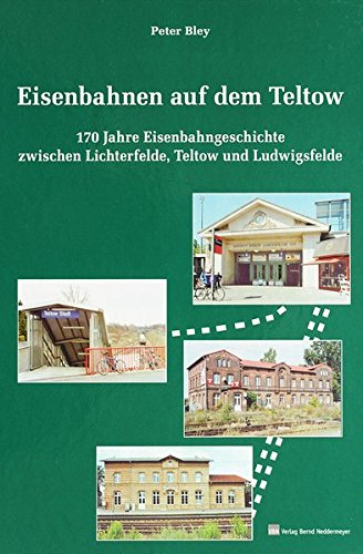 Stock image for Eisenbahnen auf dem Teltow: 170 Eisenbahngeschichte zwischen Lichterfelde, Teltow und Ludwigsfelde for sale by medimops