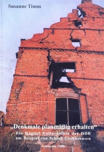 Denkmale planmaÌˆssig erhalten: Ein Kapitel Kulturpolitik der DDR am Beispiel von Schloss Ulrichshusen (German Edition) (9783933255105) by Timm, Susanne