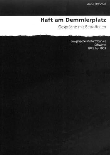 Haft am Demmlerplatz : Gespräche mit Betroffenen; sowjetische Militärtribunale Schwerin 1945 bis 1953. - Drescher, Anne