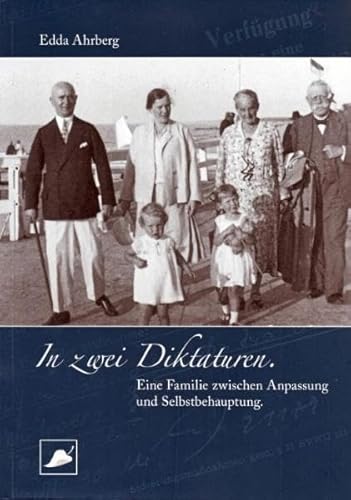 In zwei Diktaturen: Eine Familie zwischen Anpassung und Selbstbehauptung - Edda Ahrberg