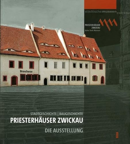 9783933282163: Priesterhuser Zwickau. Stadtgeschichte-Baugeschichte. Die Ausstellung (Livre en allemand)