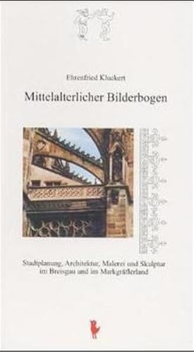 Beispielbild fr Mittelalterlicher Bilderbogen. Stadtplanung, Architektur, Malerei und Skulptur im Breisgau und im Markgrflerland zum Verkauf von medimops