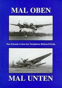 Beispielbild fr Mal oben - Mal unten Das brisante Leben des Testpiloten Richard Perlia zum Verkauf von nova & vetera e.K.