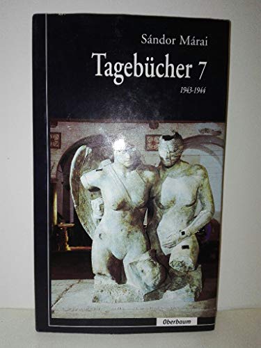 Tagebücher, Bd.7, 1943-1944 Tagebücher (1943-1944) - Márai, Sándor, Siegfried Heinrichs (Hrsg.) und Christian Polzin (ausgewählt & aus d. Ungarischen übertragen)