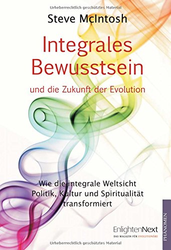 9783933321756: Integrales Bewusstsein: Wie die integrale Weltsicht Politik, Kultur und Spiritualitt transformiert