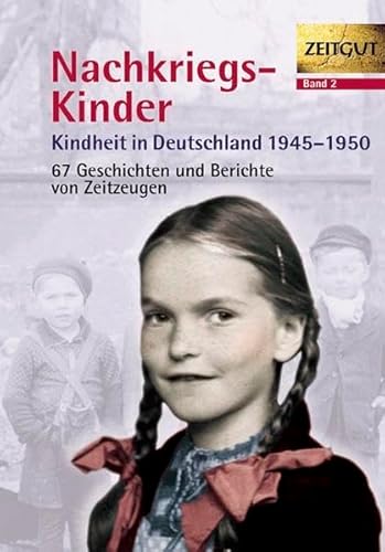 Stock image for Kindheit in Deutschland 1945-1950, Band 2: Nachkriegs-Kinder - 67 Geschichten und Berichte von Zeitzeugen for sale by Modernes Antiquariat - bodo e.V.