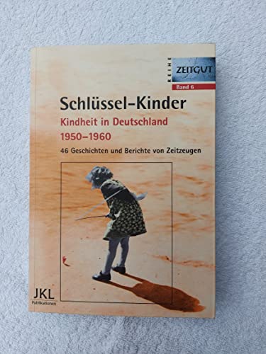 Schlüssel-Kinder - Kindheit in Deutschland in den 50er Jahren - 46 Geschichten und Berichte von Z...