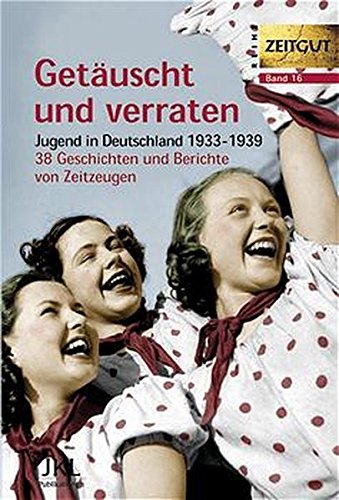 Beispielbild fr Getuscht und verraten. Jugend in Deutschland 1933-1939. 38 Geschichten und Berichte von Zeitzeugen. zum Verkauf von Bokel - Antik
