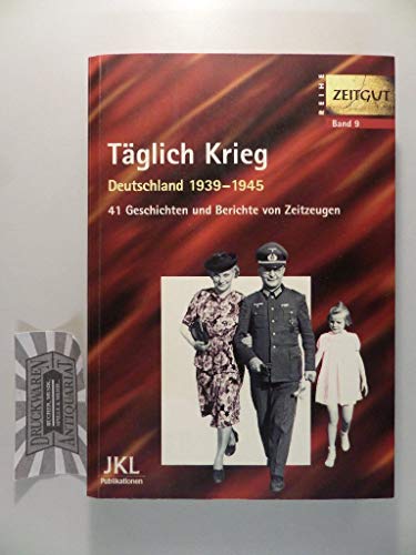 Beispielbild fr Tglich Krieg. Erinnerungen 1939 - 1945. 41 Geschichten und Berichte von Zeitzeugen. zum Verkauf von medimops