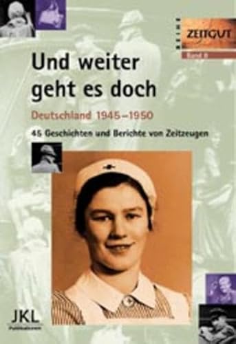 Stock image for Und weiter geht es doch. Deutschland 1945 - 1950: 45 Geschichten und Berichte von Zeitzeugen for sale by medimops