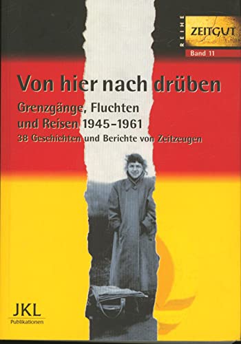 Beispielbild fr Von hier nach drben. Grenzgnge, Fluchten und Reisen Deutschland 1945 - 1961. 38 Geschichten und Berichte von Zeitzeugen. / Reihe Zeitgut Band 11. zum Verkauf von Antiquariat J. Hnteler