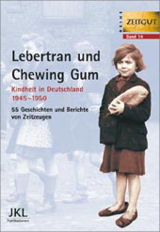 Beispielbild fr Lebertran und Chewing Gum : Kindheit in Deutschland 1945 - 1950 ; 55 Geschichten und Berichte von Zeitzeugen. hrsg. von Jrgen Kleindienst / Reihe Zeitgut ; Bd. 14 zum Verkauf von Versandantiquariat Schfer