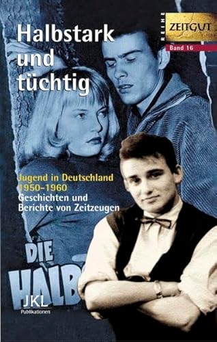 Beispielbild fr Halbstark und tchtig. Jugend in Deutschland 1950-1960 zum Verkauf von medimops