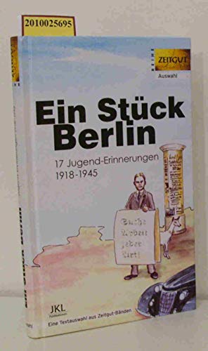 Ein Stück Berlin. Jugend-Erinnerungen 1918 - 1945. Eine Textauswahl aus Zeitgut-Bänden. (Biblioth...