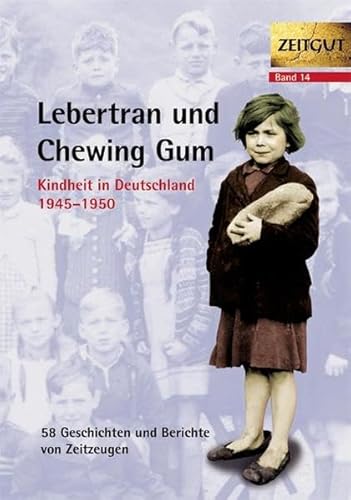 Stock image for Lebertran und Chewing Gum: Kindheit in Deutschland 1945-1950. 58 Geschichten und Berichte von Zeitzeugen for sale by Versandantiquariat Dirk Buchholz